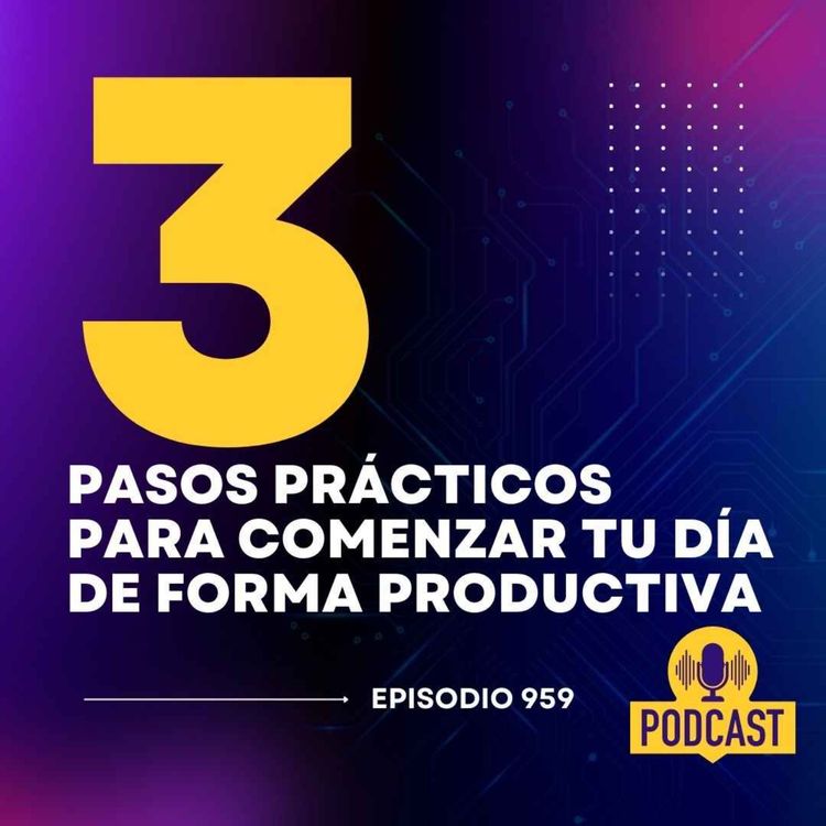 cover art for Estos son los 3 pasos prácticos para comenzar tu día de forma Productiva
