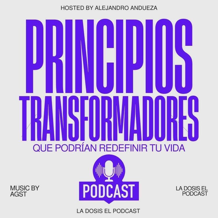 cover art for Estos son los prinicipios transformadores que podrían redefinir tu Vida.