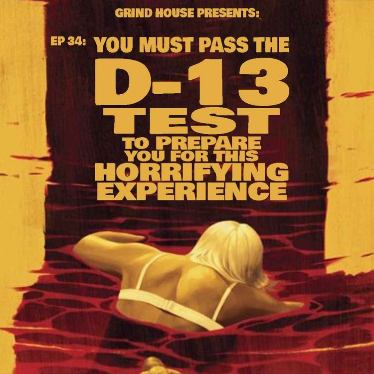 cover art for Episode 34 - You Must Pass The D-13 Test To Prepare Yourself For This Horrifying Experience