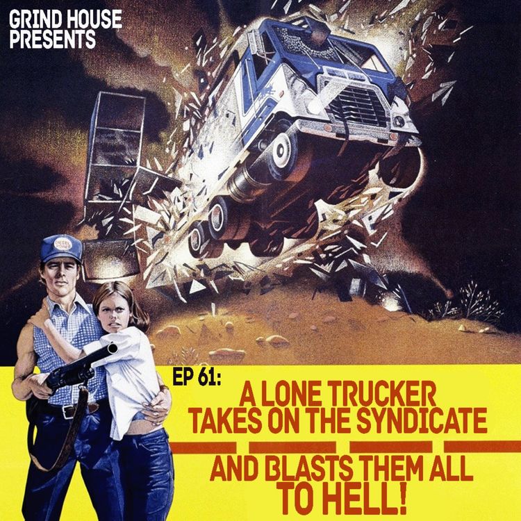 cover art for Episode 61 - A Lone Trucker Takes On The Syndicate, And Blasts Them All To Hell!