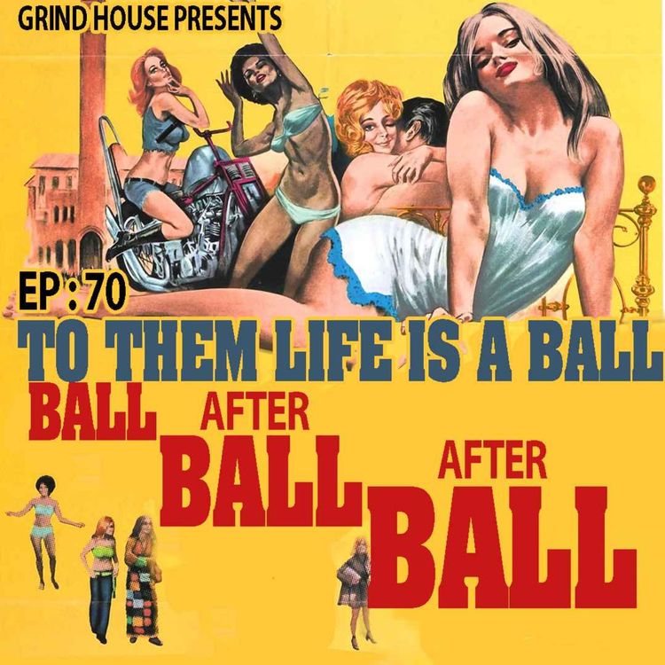 cover art for Episode 70 - To Them Life Is A Ball...Ball, After Ball, After Ball