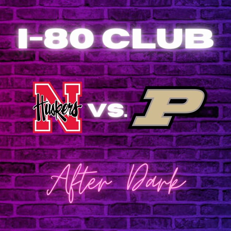 cover art for Dissecting The Good And Bad From Nebraska's 28-10 Win Over Purdue | I-80 Club After Dark
