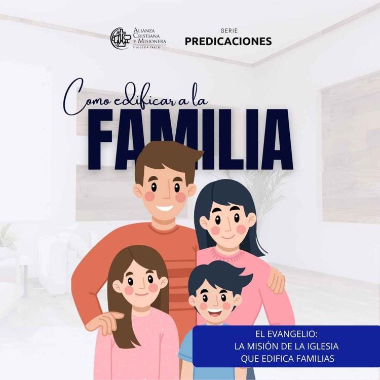 cover art for "La Misión de la iglesia que edifica familias" - Pr Nicolas Ahumada | Serie "Como Edificar a la Familia"