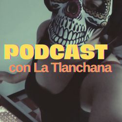 cover art for El Podcast con La Tlanchana