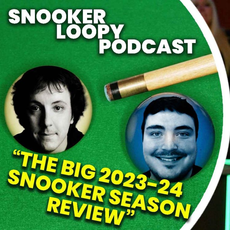 cover art for The BIG 2023-24 Snooker Season Review | Snooker Loopy Podcast