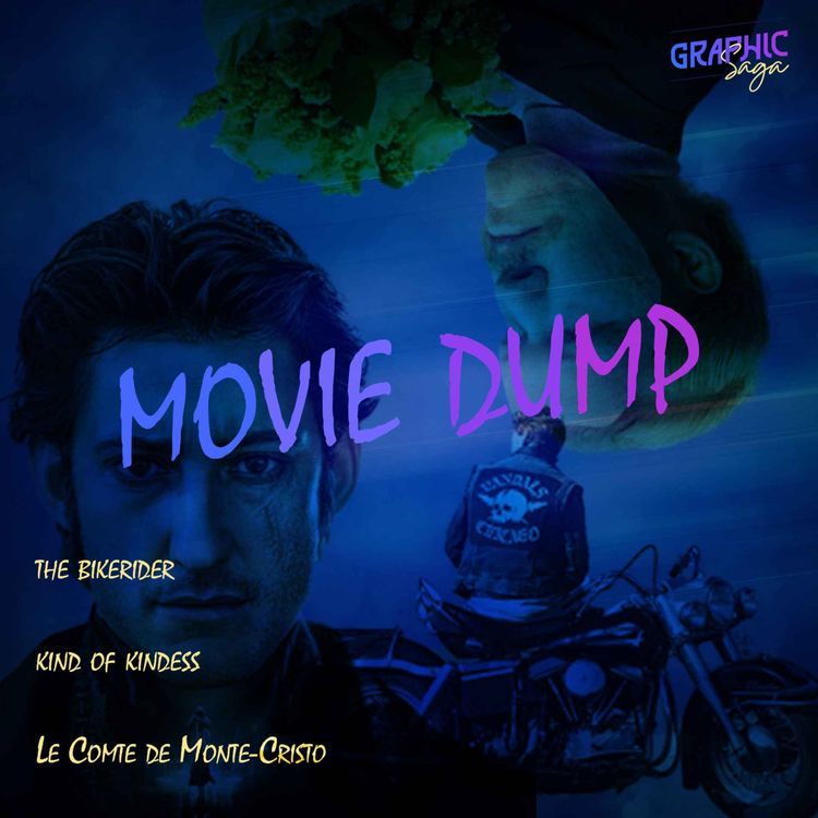 cover art for MOVIE DUMP 07 : the bikeriders, kind of kindess, Le Comte de Monte-Cristo et d'autres