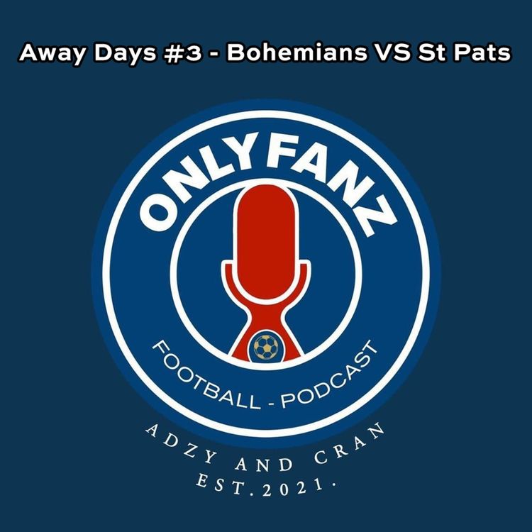 cover art for Away Days #3 - Bohemians VS St Pats FAI Cup Final