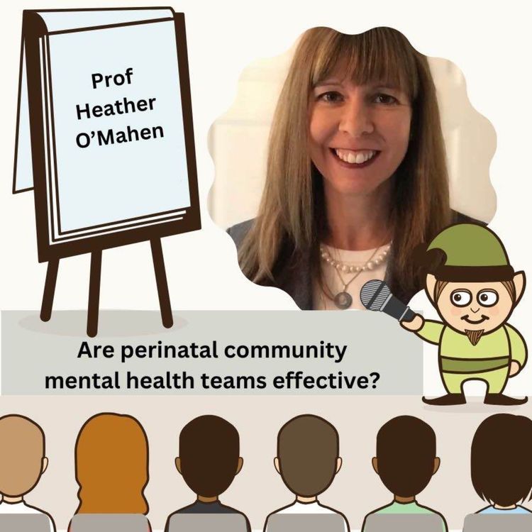 cover art for Heather O'Mahen - Are perinatal community mental health teams effective? What's the evidence?