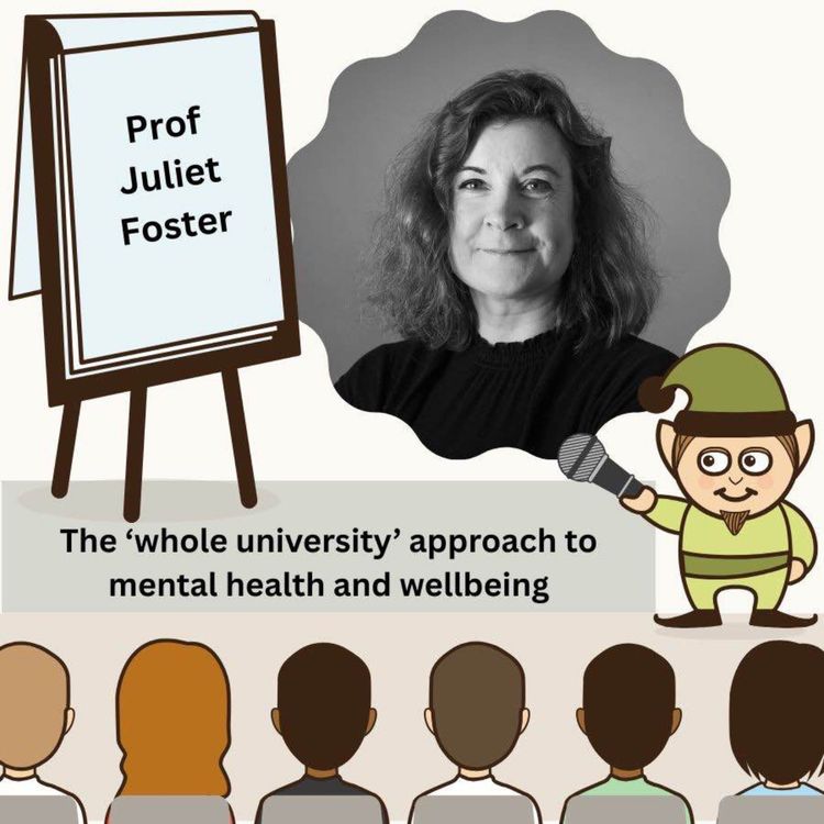cover art for Juliet Foster - The ‘whole university’ approach to mental health and well-being.