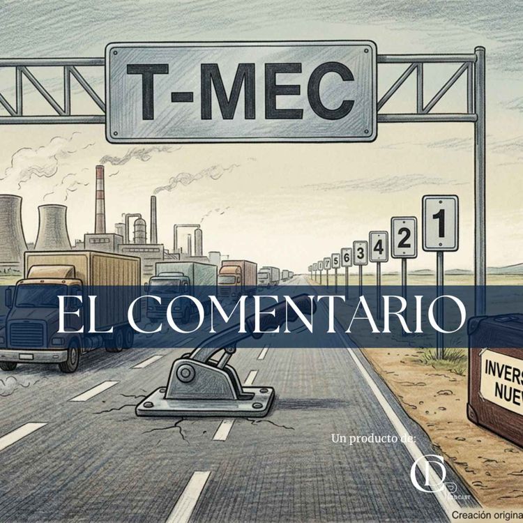 cover art for Eduardo López Chávez | El T-MEC sigue, la inversión duda