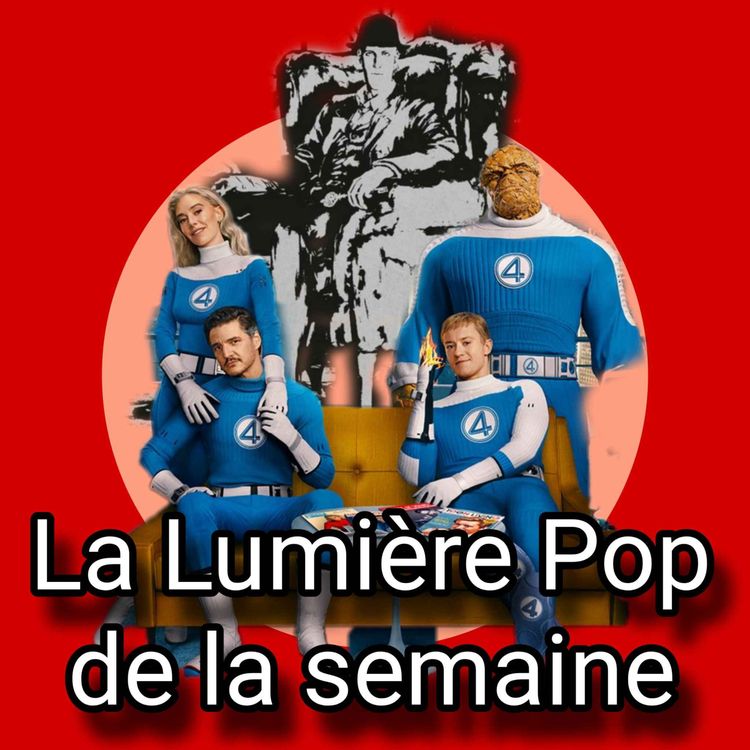 cover art for Les Quatre Fantastiques : Premiers pas, L'Indicible, Kurosavoir... - La Lumière Pop de la semaine