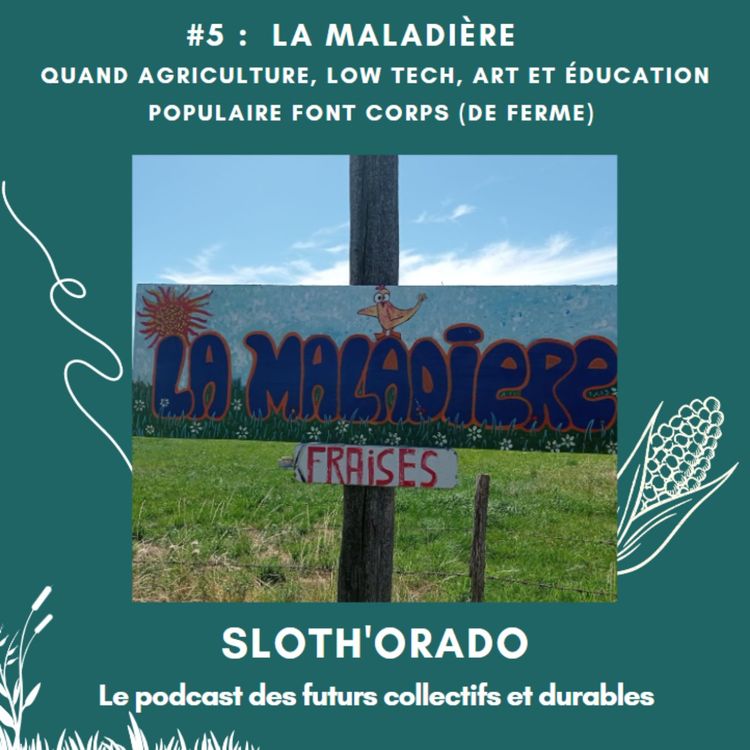 cover art for #5 : La maladière : quand agriculture, low tech, art et éducation populaire font corps (de ferme)