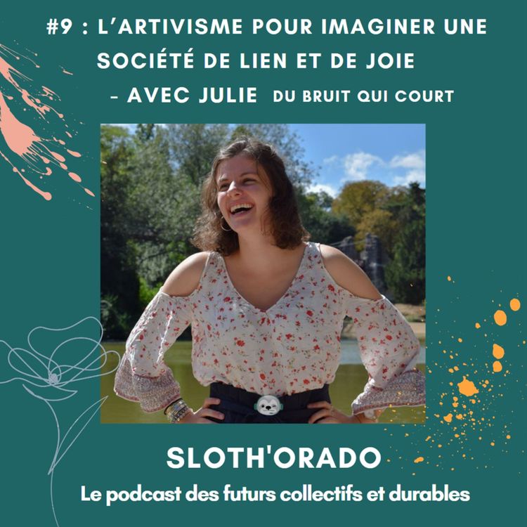 cover art for #9 : L'artivisme pour imaginer une société de lien et de joie - avec Julie du Bruit qui Court