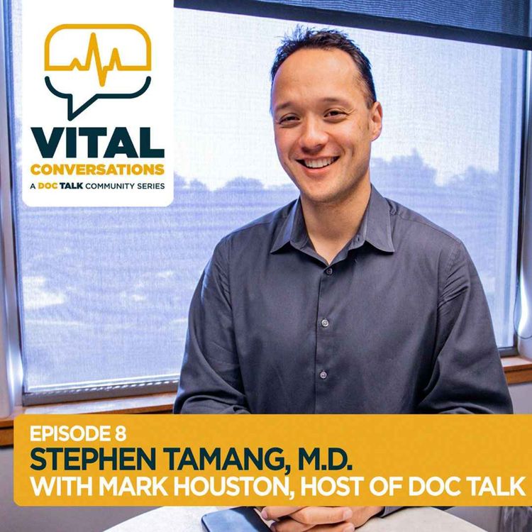 cover art for Part 8: Vital Conversations with Stephen Tamang, M.D. and Mark Houston