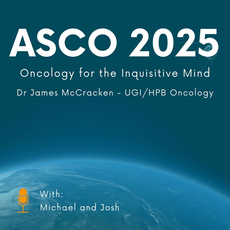 cover art for 167. ASCO 2025 - Upper GI and Hepatobiliary Cancer with Dr. James McCracken