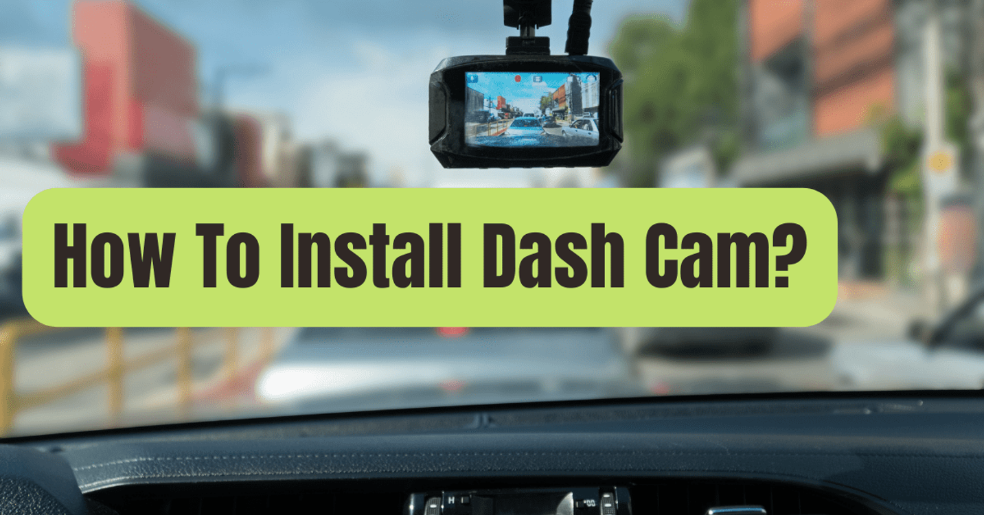 cover art for How To Install Dash Cam? (Complete Guide)