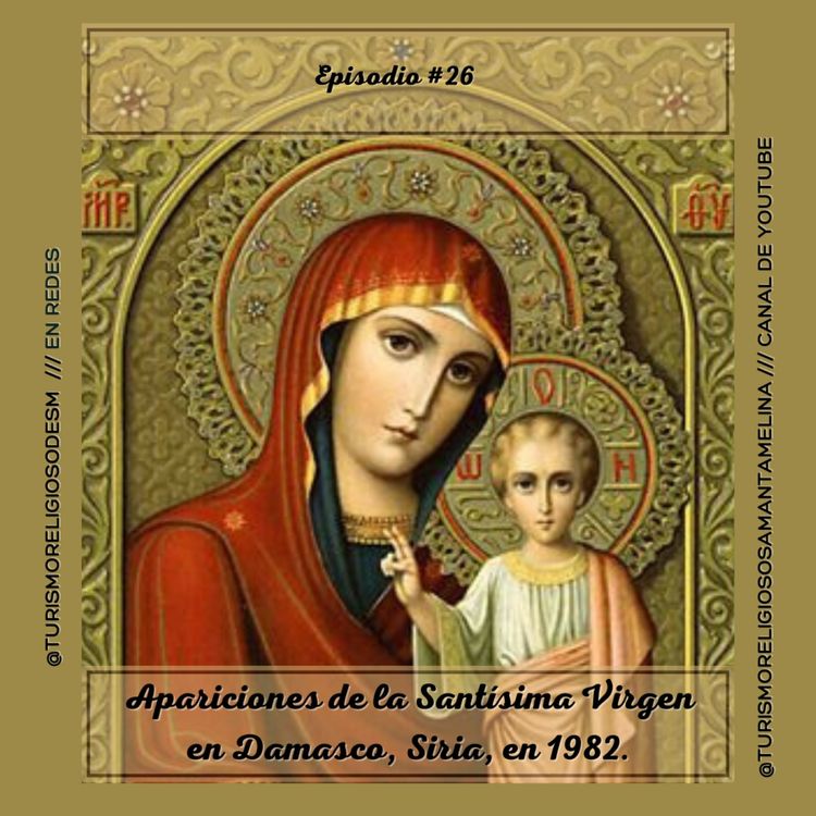 cover art for Aparición de la Santísima Virgen en Damasco, Siria, en 1982 (Nuestra Señora de Soufanieh) – EPISODIO 26