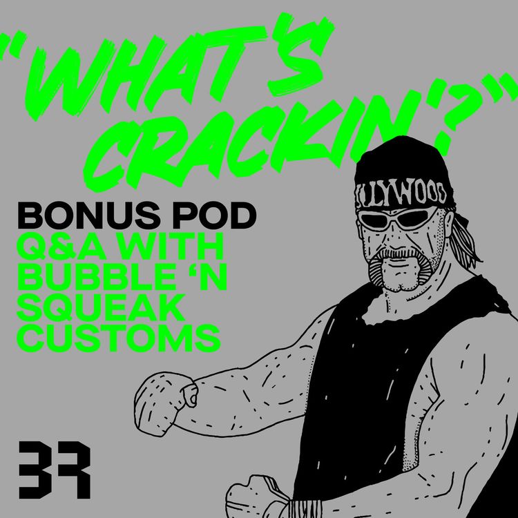 cover art for Bonus Pod: Q&A with Bubble 'n Squeak Customs