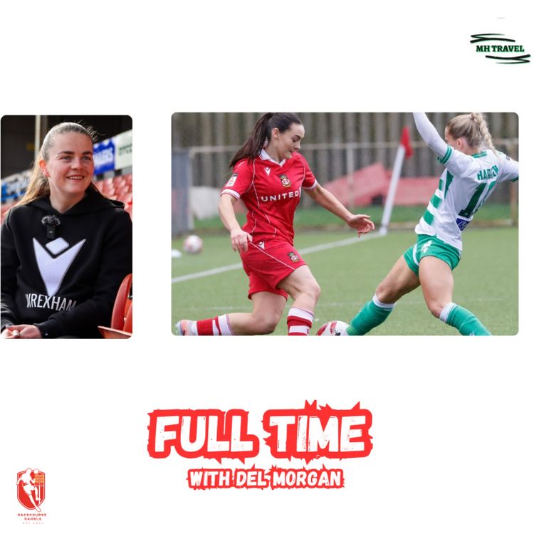 cover art for Wrexham's Derby Day Triumph🎙️ Full Time with Del Morgan S1E17