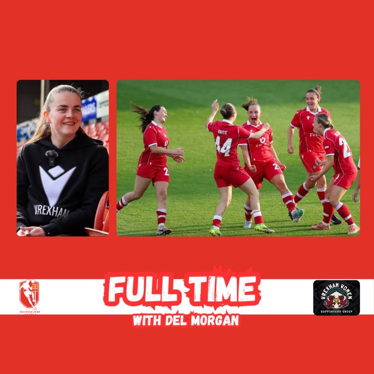 cover art for 🎙️Wrexham's Historic Win | Full Time With Del Morgan S2E7