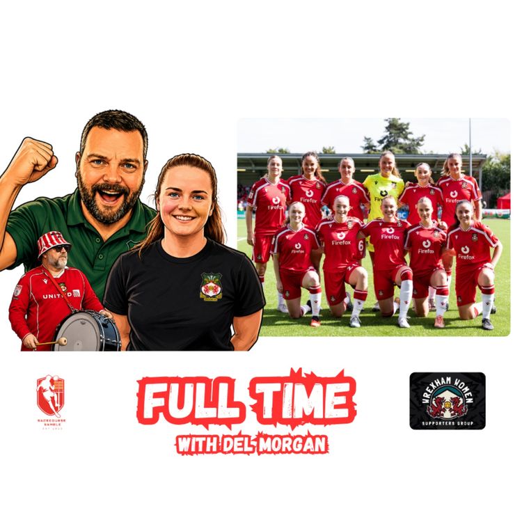 cover art for 🎙️Wrexham's Fantastic Four | Full Time With Del Morgan S2E9