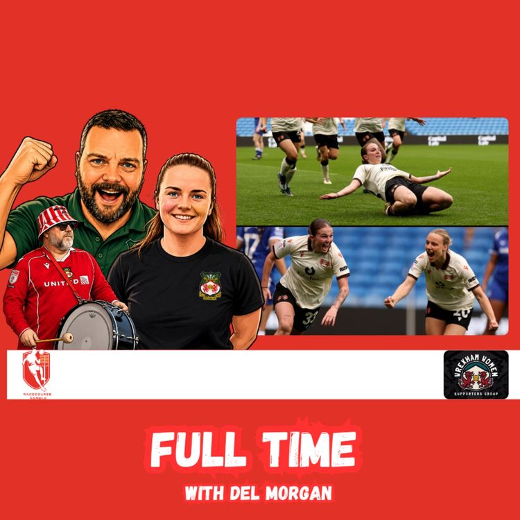 cover art for 🎙️Wrexham Win In Cardiff Again | Full Time With Del Morgan S2E10