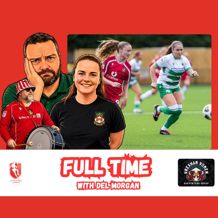 cover art for 🎙️Wrexham Lose The Derby! | Full Time With Del Morgan S2E13
