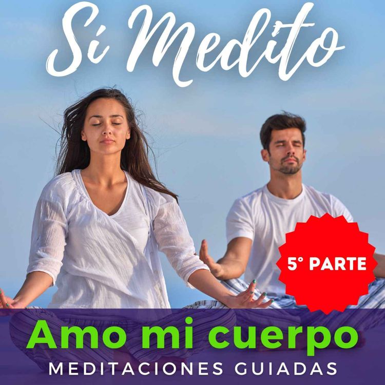 cover art for Amo mi cuerpo (episodio 5 de 5) | Amor propio | Meditaciones guiadas