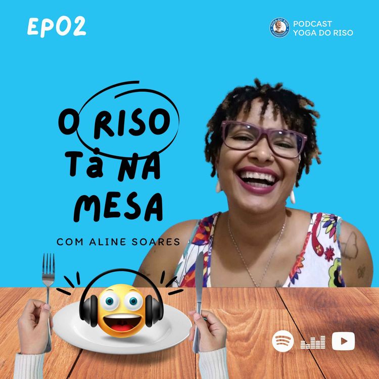 cover art for Ep 02. O Riso Tá Na Mesa - Aline Soares