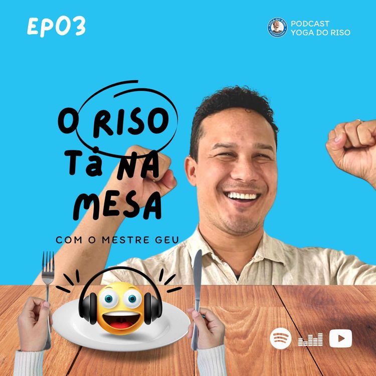 cover art for 03 Ep. O Riso tá na Mesa - Com o Mestre Geu