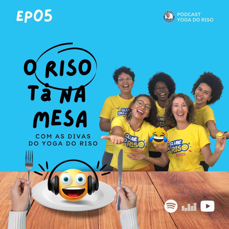 cover art for 05 Ep. O Riso tá na Mesa com as Divas do Yoga do Riso