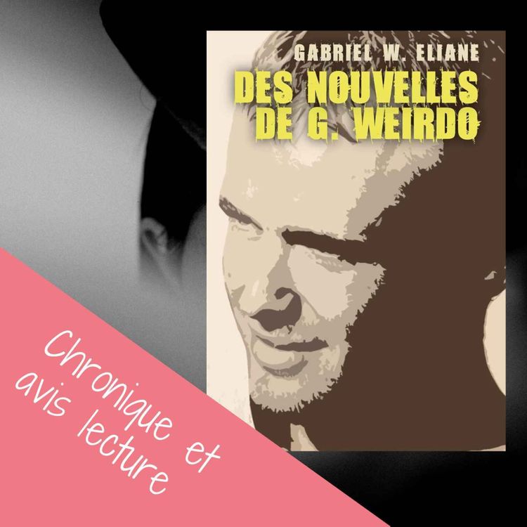 cover art for Des Nouvelles de G. Weirdo - Gabriel W. Eliane