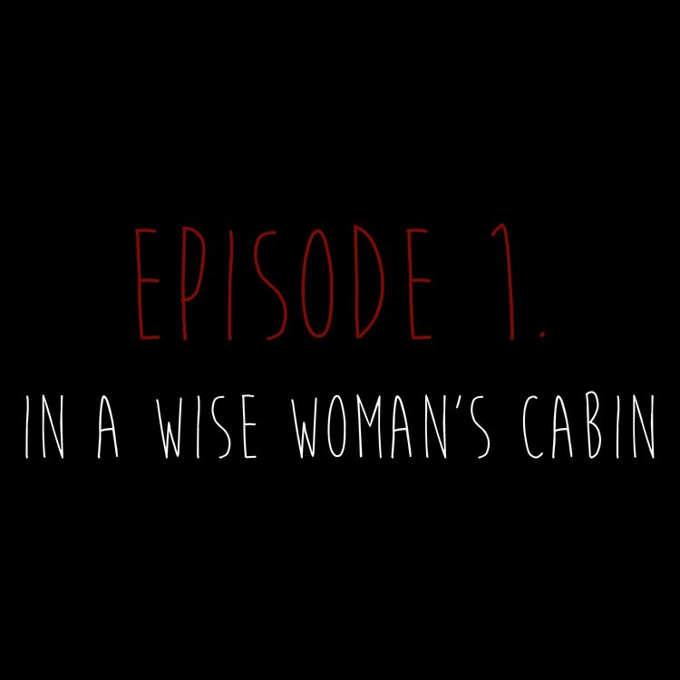 cover art for Ep 1. In a Wise Woman's Cabin