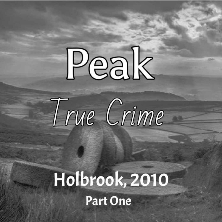 cover art for Peak True Crime - Holbrook 2010 -Part One