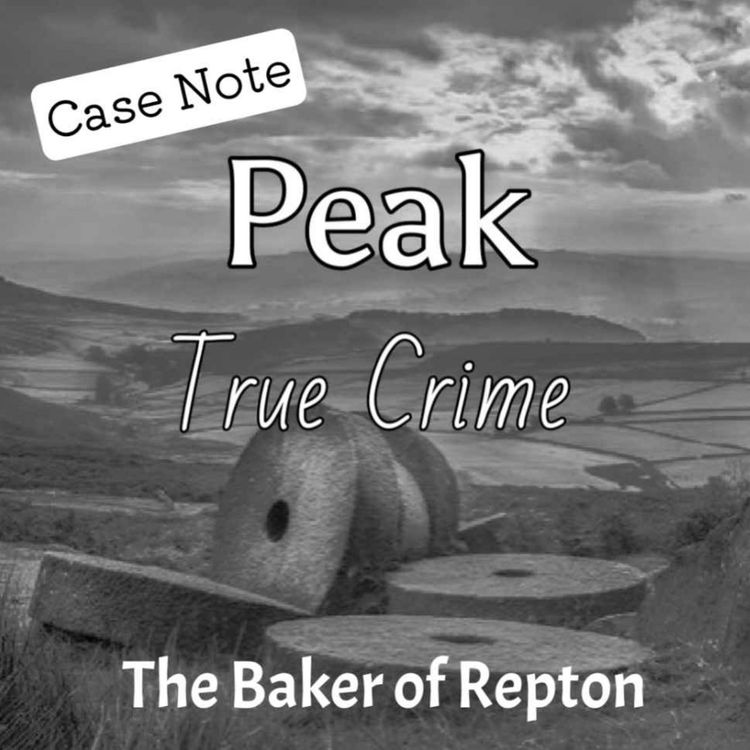 cover art for Peak True Crime - Case Note - The Baker of Repton