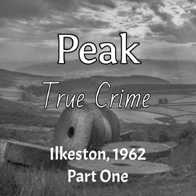 cover art for Peak True Crime - Ilkeston, 1962 Part 1