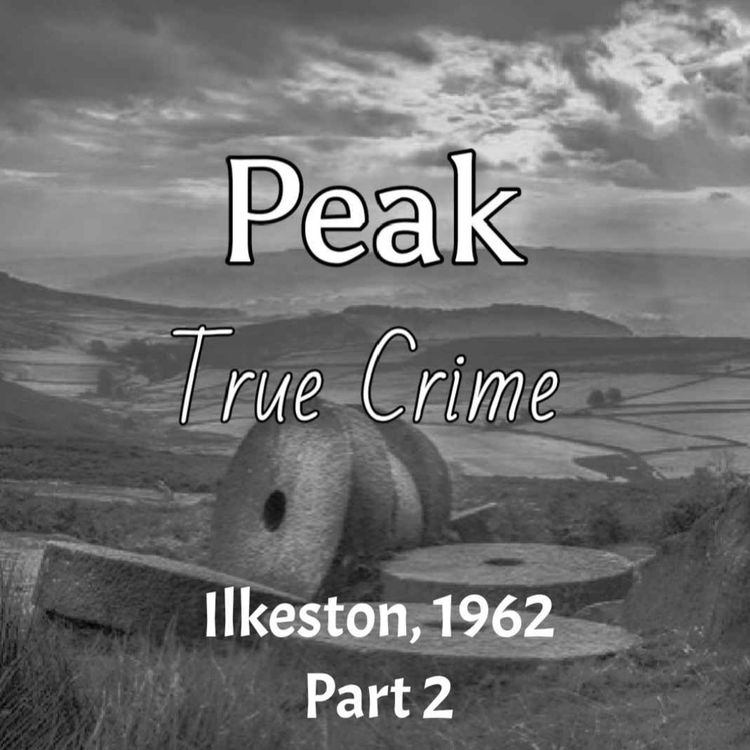 cover art for Peak True Crime - Ilkeston, 1962 Part 2