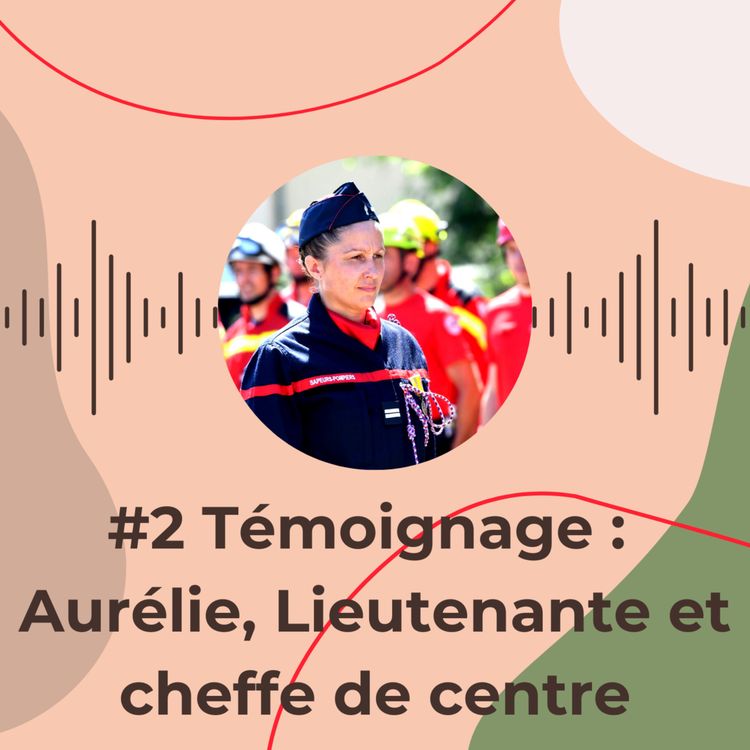 cover art for #2 Témoignage : Aurélie, Lieutenante et cheffe de centre