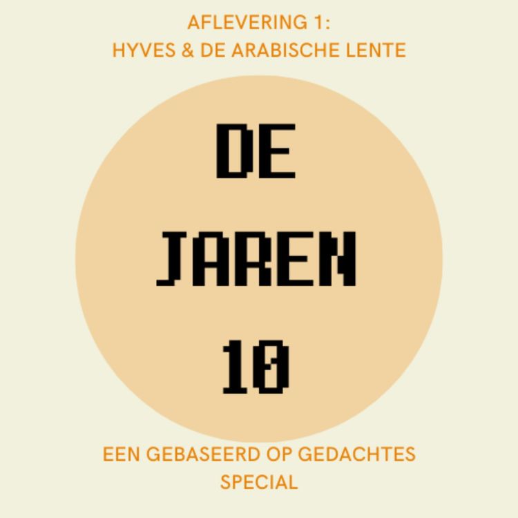 cover art for De jaren 10: Hyves & De Arabische Lente