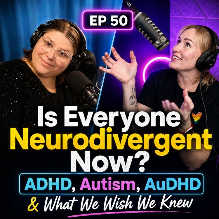 cover art for Ep. 50! Is Everyone Neurodivergent Now?