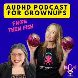 cover art for AuDHD Podcast for grownups: F Them Fish!