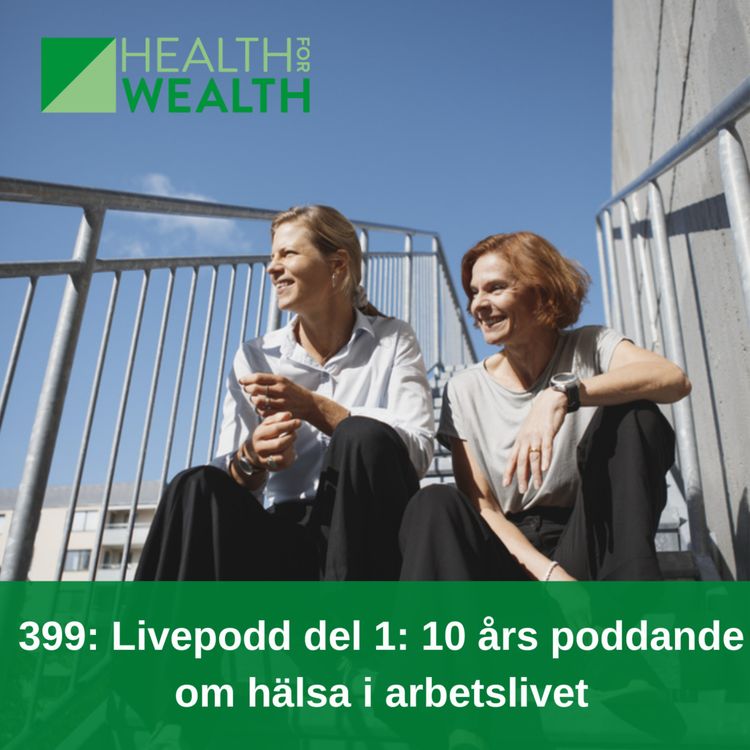 cover art for 399: Livepodd del 1 - 10 års poddande om hälsa i arbetslivet