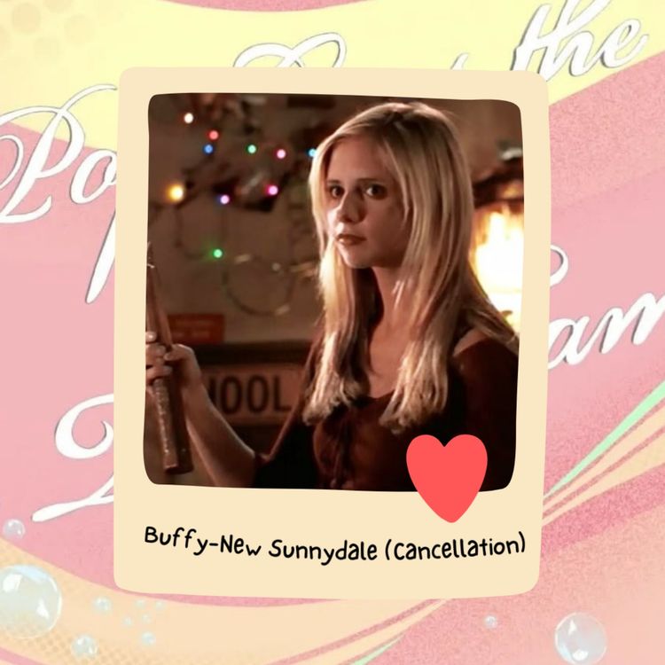 cover art for Pop Culture Bubbles - Buffy the Vampire Slayer: New Sunnydale Cancellation 