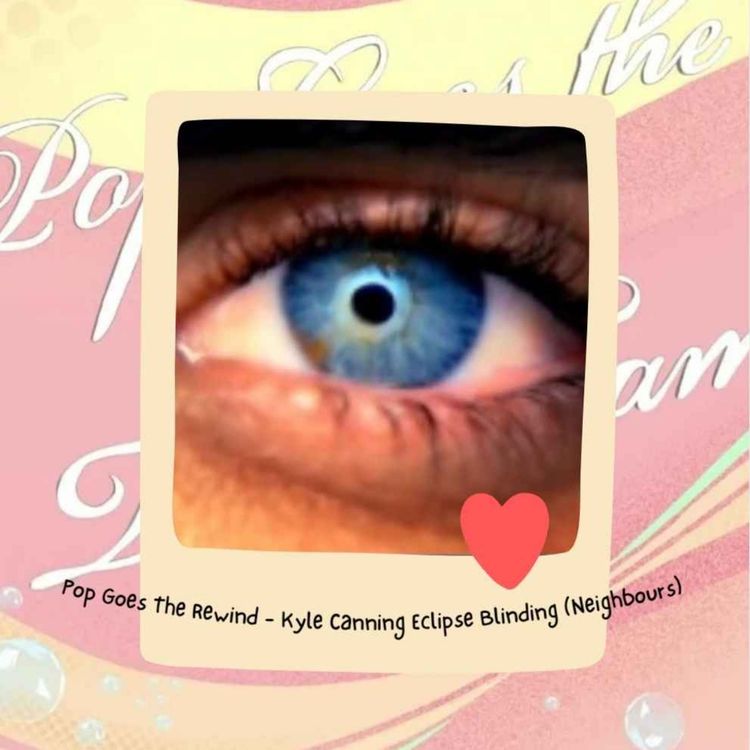 cover art for Pop Goes The Rewind - Kyle Canning Eclipse Blinding (Neighbours)
