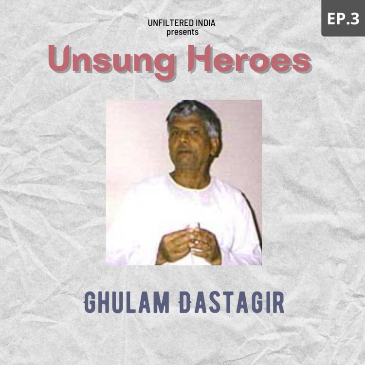 cover art for UNSUNG HEROES. EPISODE 3 - GHULAM DASTAGIR