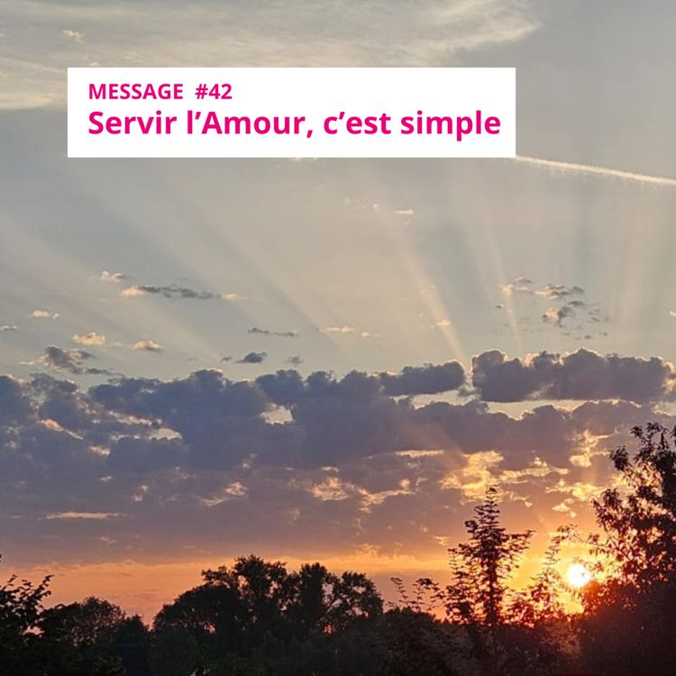 cover art for Message #42 : Servir l'Amour, c'est simple