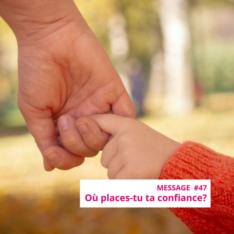 cover art for Message #47 : Où places-tu ta confiance?