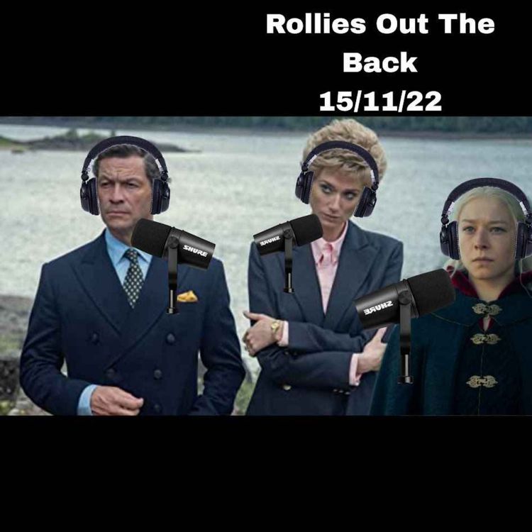 cover art for The Crown & House of the Dragon Finale Discussion - Rollies Out The Back 15/11/22