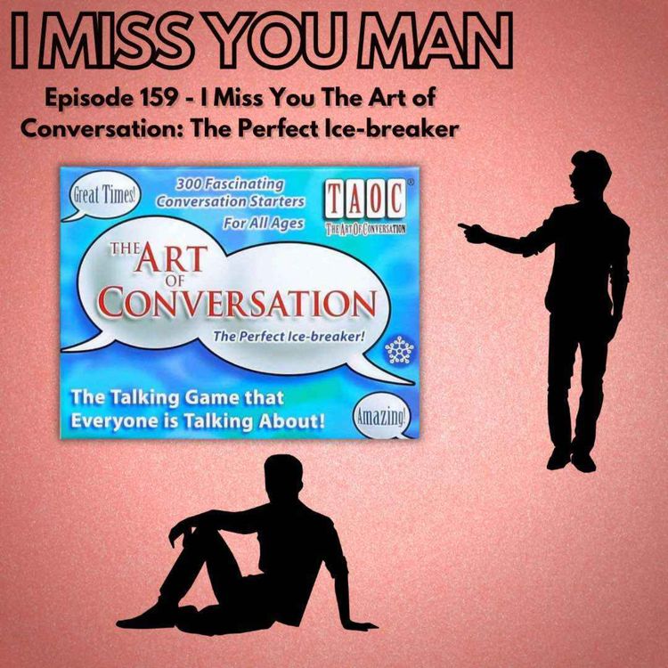 cover art for 159 - I Miss You The Art of Conversation: The Perfect Ice-breaker
