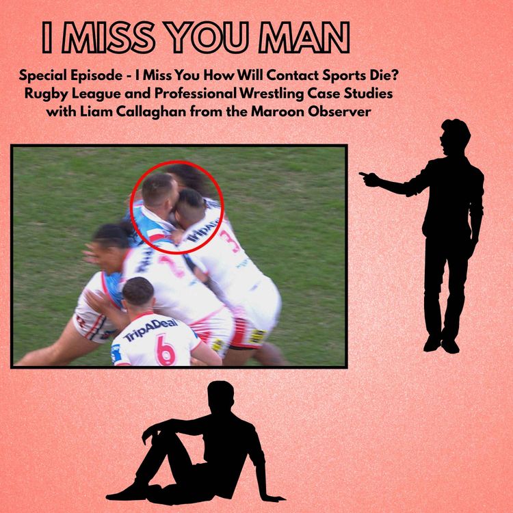 cover art for Special Episode - I Miss You How Will Contact Sports Die? Rugby League and Professional Wrestling Case Studies with Liam Callaghan from the Maroon Observer